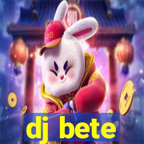 dj bete